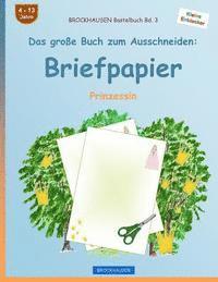 Dortje Golldack - BROCKHAUSEN Bastelbuch Band 3 - Das große Buch zum Ausschneiden: Briefpapier: Prinzessin, Häftad