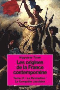 bokomslag Les origines de la France contemporaine: Tome III: La Révolution: La Conquête Jacobine