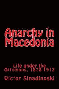 bokomslag Anarchy in Macedonia: Life under the Ottomans, 1878-1912