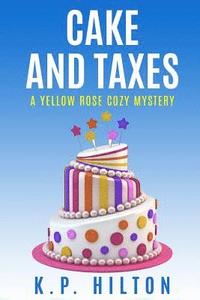 bokomslag Cake and Taxes: A Yellow Rose Cozy Mystery