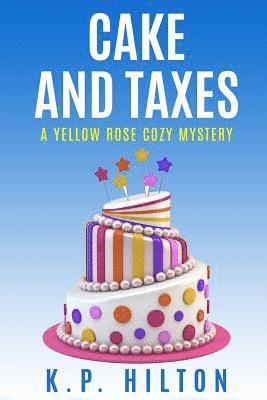 Cake and Taxes: A Yellow Rose Cozy Mystery 1