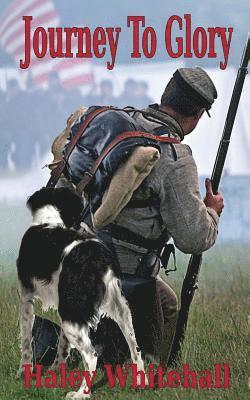 Journey to Glory: A Story of a Civil War Soldier and His Dog 1