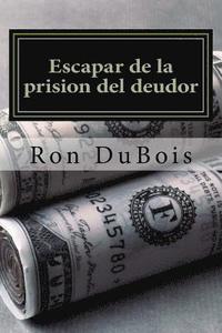 bokomslag Escapar de la prision del deudor: Volviendo su deuda en riqueza