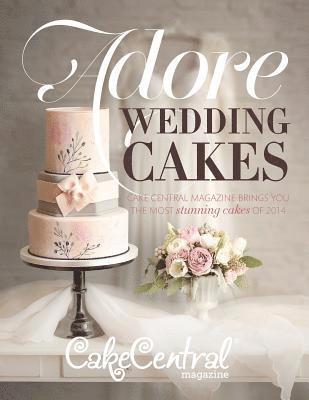 bokomslag Adore Wedding Cakes: Cake Central Magazine Brings You The Most Stunning Cakes of 2014