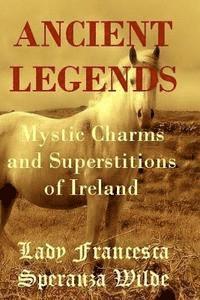 bokomslag Ancient Legends - Mystic Charms and Superstitions of Ireland