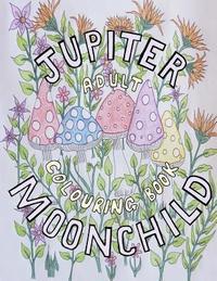 bokomslag Jupiter Moonchild, Adult Colouring Book.: Flowers and Nature