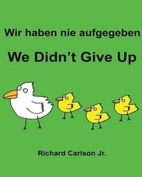 bokomslag Wir haben nie aufgegeben We Didn't Give Up: Ein Bilderbuch für Kinder Deutsch-Englisch (Zweisprachige Ausgabe)