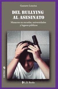 bokomslag Del bullying al asesinato: Masacres en escuelas, universidades y lugares públicos