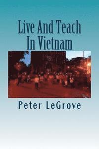 Live And Teach In Vietnam: Find Out About Vietnam So You Have A Better Understanding Of What To Expect Before You Go There 1