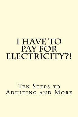 I Have To PAY For Electricity?! Ten Steps to Adulting and More 1