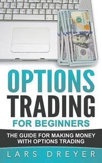 bokomslag Options Trading: for Beginners: The Guide for Making Money with Options Trading