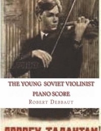 bokomslag The Young Soviet Violinist--Piano Score: Solo Works for Young Violinists by Soviet Composers