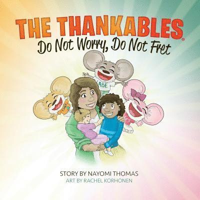 The Thankables: Do Not Worry, Do Not Fret 1