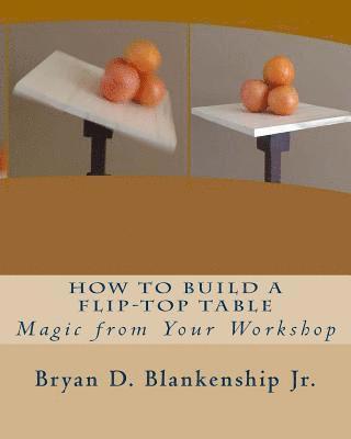 bokomslag How to Build A Flip-Top Table: Magic from Your Work Shop