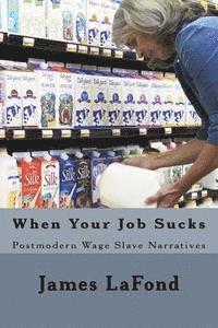 bokomslag When Your Job Sucks: Postmodern Wage Slave Narratives