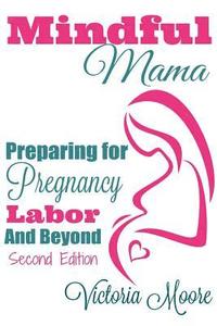 bokomslag Mindful Mama: Preparing for Pregnancy, Labor & Beyond