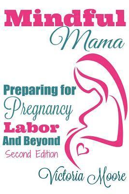 bokomslag Mindful Mama: Preparing for Pregnancy, Labor & Beyond