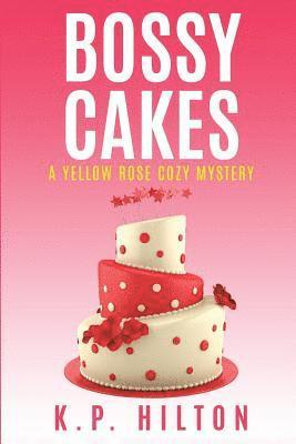 bokomslag Bossy Cakes: A Yellow Rose Cozy Mystery