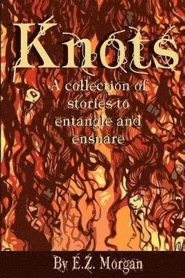 bokomslag Knots: Stories to Entangle and Ensnare