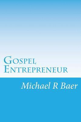 Gospel Entrepreneur: How to Start a Kingdom Business 1