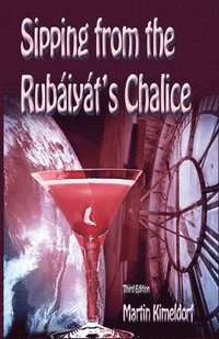 bokomslag Sipping From The Rubaiyat's Chalice: My Journey with The Rubaiyat of Omar Khayyám