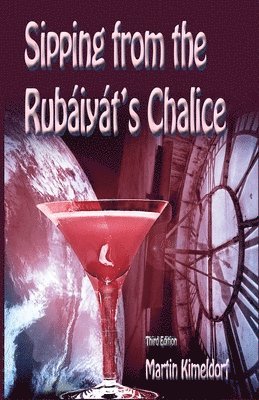 bokomslag Sipping From The Rubaiyat's Chalice: My Journey with The Rubaiyat of Omar Khayyám