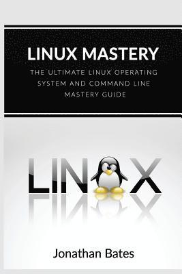 bokomslag Linux Mastery: The Ultimate Linux Operating System and Command Line Mastery