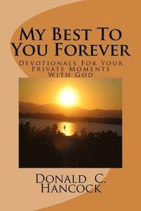 bokomslag My Best To You Forever: Devotionals For Your Private Moments With God