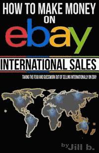 bokomslag How to Make Money on eBay -- International Sales: Taking the Fear and Guesswork Out of Doing Business Internationally on eBay (Booklet)