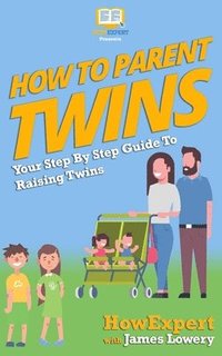 bokomslag How To Parent Twins: Your Step-By-Step Guide to Parenting Twins