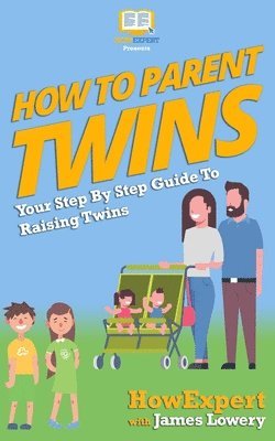 bokomslag How To Parent Twins: Your Step-By-Step Guide to Parenting Twins