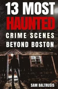 bokomslag 13 Most Haunted: Crime Scenes Beyond Boston
