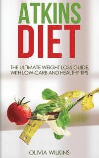 Atkins Diet: The Ultimate Weight Loss Guide, with Low-Carb and Healthy Tips. 1