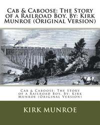 bokomslag Cab & Caboose: The Story of a Railroad Boy. By: Kirk Munroe (Original Version)
