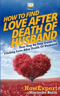 bokomslag How To Find Love After Death Of Husband: Your Step-By-Step Guide To Finding Love After Death Of Husband