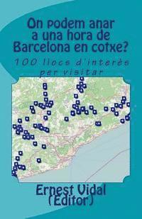bokomslag On podem anar a una hora de Barcelona en cotxe?: 100 llocs d'interès per visitar