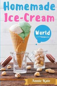 bokomslag Homemade Ice-Cream World: A Collection of 123 Homemade Ice Cream Recipes for Your Delicious Desserts