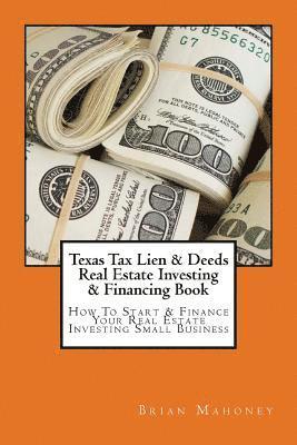 Texas Tax Lien & Deeds Real Estate Investing & Financing Book 1