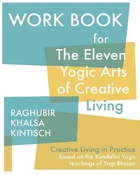bokomslag Work Book for The Eleven Yogic Arts of Creative Living: Creative Living in Practice