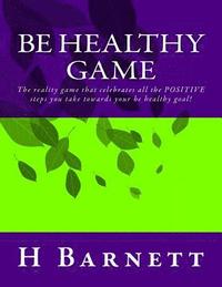 bokomslag Be Healthy Game: The reality game that celebrates all the positive steps you take towards your Be Healthy goal!