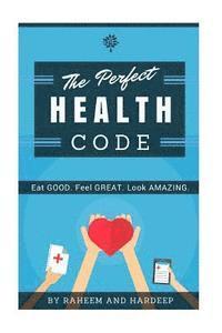 bokomslag The Perfect Health Code: Eat GOOD. Look GREAT. Feel AMAZING.