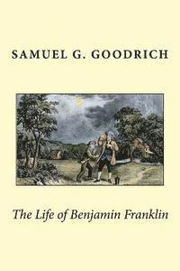 Samuel G. Goodrich - The Life of Benjamin Franklin, Häftad. Tillgänglighet: Lägg i varukorg