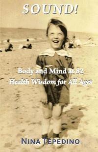 bokomslag Sound! Body and Mind at 82: Health Wisdom for All Ages