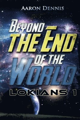 Aaron Dennis - Beyond the End of the World: Lokians 1, Häftad