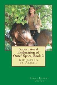 bokomslag Supernatural Exploration of Outer Space, book 3: Kidnapped by Aliens