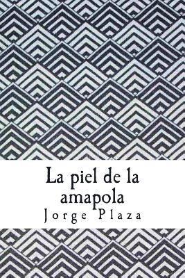 Jorge Ignacio Plaza Corral - La piel de la amapola: poesía, Häftad