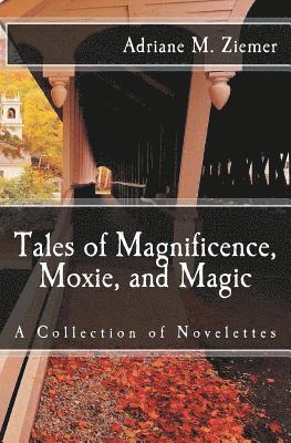 bokomslag Tales of Magnificence, Moxie, and Magic: A Collection of Novelettes