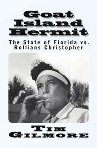 bokomslag Goat Island Hermit: The State of Florida vs. Rollians Christopher