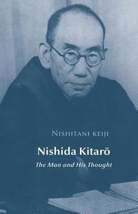bokomslag Nishida Kitaro: The Man and his Thought