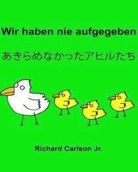 bokomslag Wir haben nie aufgegeben: Ein Bilderbuch für Kinder Deutsch-Japanisch (Zweisprachige Ausgabe)